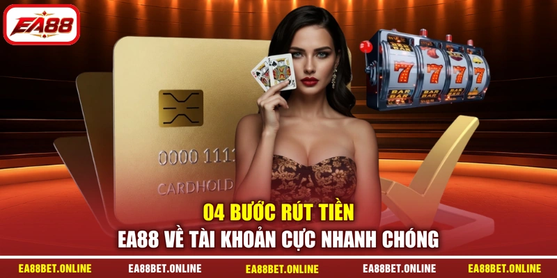 04 bước rút tiền EA88 về tài khoản cực nhanh chóng