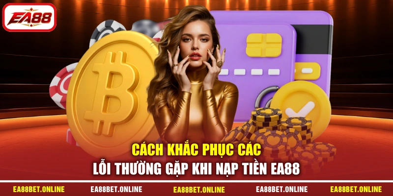 Cách khắc phục các lỗi thường gặp khi nạp tiền EA88