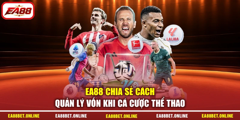 EA88 chia sẻ cách quản lý vốn khi cá cược thể thao