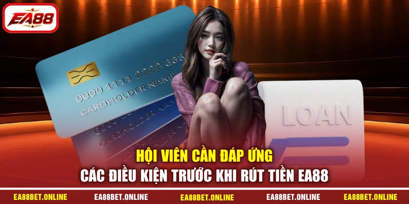 Hội viên cần đáp ứng các điều kiện trước khi rút tiền EA88