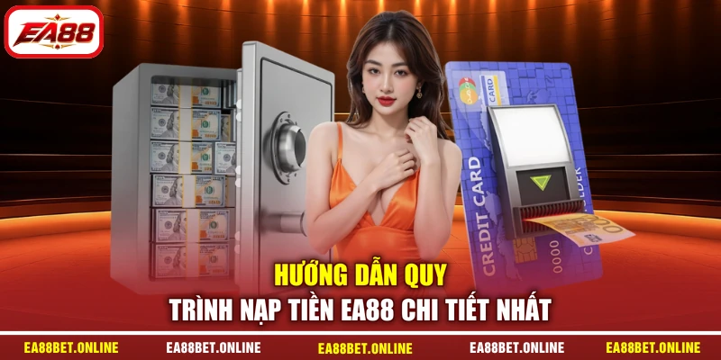 Hướng dẫn quy trình nạp tiền EA88 chi tiết nhất
