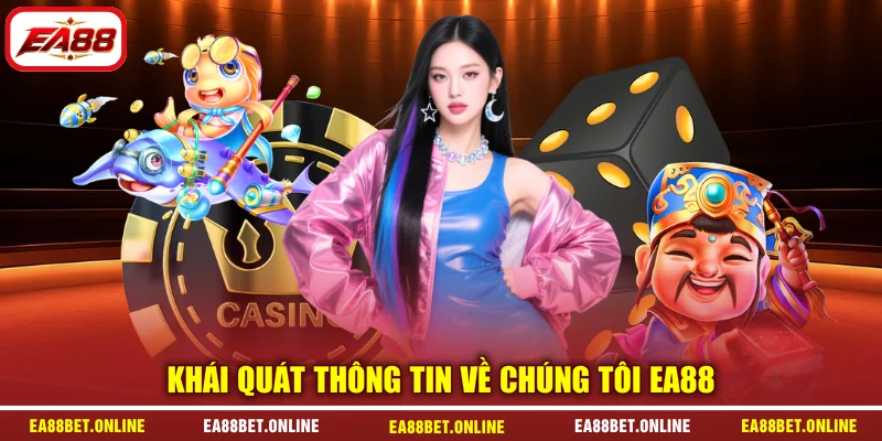 Khái quát thông tin về chúng tôi EA88