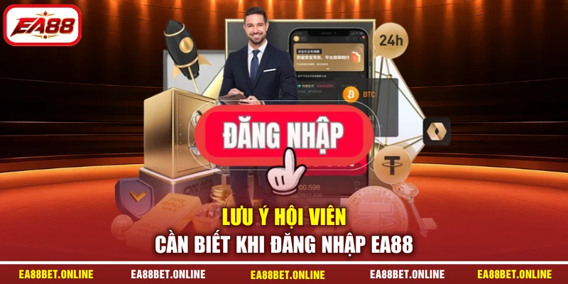 Lưu ý hội viên cần biết khi đăng nhập EA88