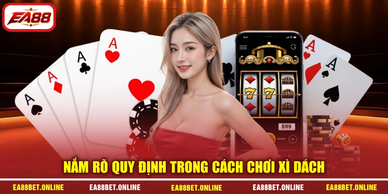 Nắm rõ quy định trong cách chơi Xì Dách
