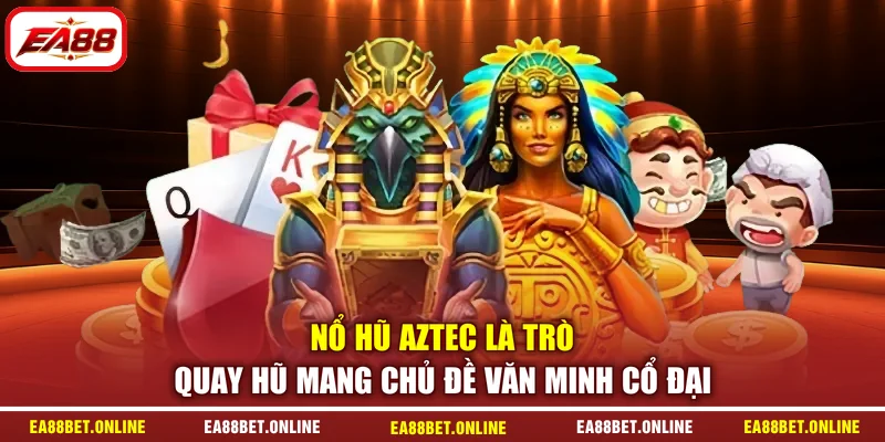Nổ hũ Aztec là trò quay hũ mang chủ đề văn minh cổ đại