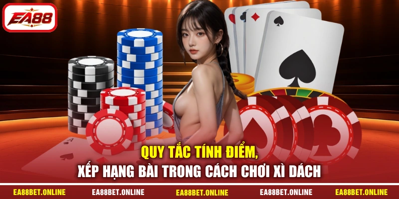 Quy tắc tính điểm, xếp hạng bài trong cách chơi Xì Dách