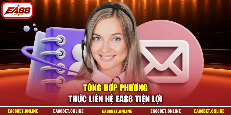 Tổng hợp phương thức liên hệ EA88 tiện lợi